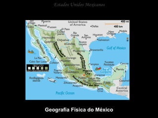 Estados Unidos Mexicanos Geografia Física do México 