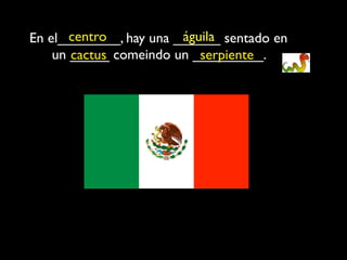 centro           águila
En el________, hay una ______ sentado en
    un _____ comeindo un _________.
       cactus              serpiente
 
