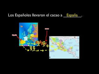 Los Españoles llevaron el cacao a ________.
                                   España
 