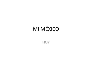 MI MÉXICO HOY 