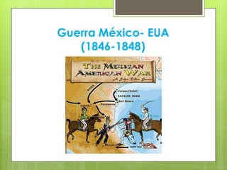 Guerra México- EUA
   (1846-1848)
 