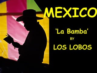 MEXICO ‘ La Bamba’ BY LOS LOBOS 