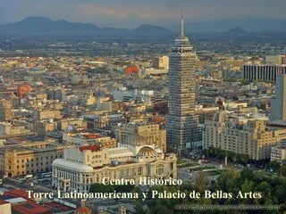Centro Histórico  Torre Latinoamericana y Palacio de Bellas Artes 