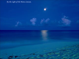 By the Light of the Moon, Cancun,  