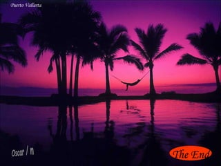 Puerto Vallarta Oscar / m The End 
