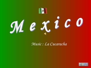 M e x i c o Music : La Cucaracha 