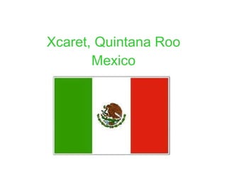 Xcaret, Quintana Roo Mexico 