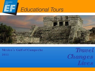 Travel Changes Lives EF Educational Tours Mexico’s Gulf of Campeche 2011 