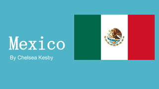 Mexico
By Chelsea Kesby
 