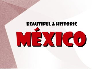 Beautiful & Historic



MÉxico
 