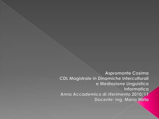 Aspromonte Cosima CDL Magistrale in Dinamiche Interculturali e Mediazione Linguistica  ,[object Object]