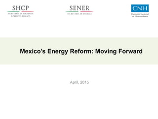 Mexico’s Energy Reform: Moving Forward
April, 2015
 