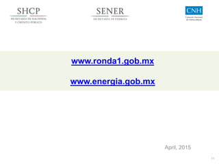 www.ronda1.gob.mx
www.energia.gob.mx
11
April, 2015
 