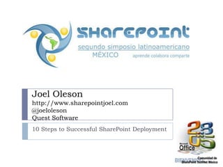 Joel Oleson
http://www.sharepointjoel.com
@joeloleson
Quest Software
10 Steps to Successful SharePoint Deployment
 