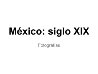 México: siglo XIX
Fotografías
 