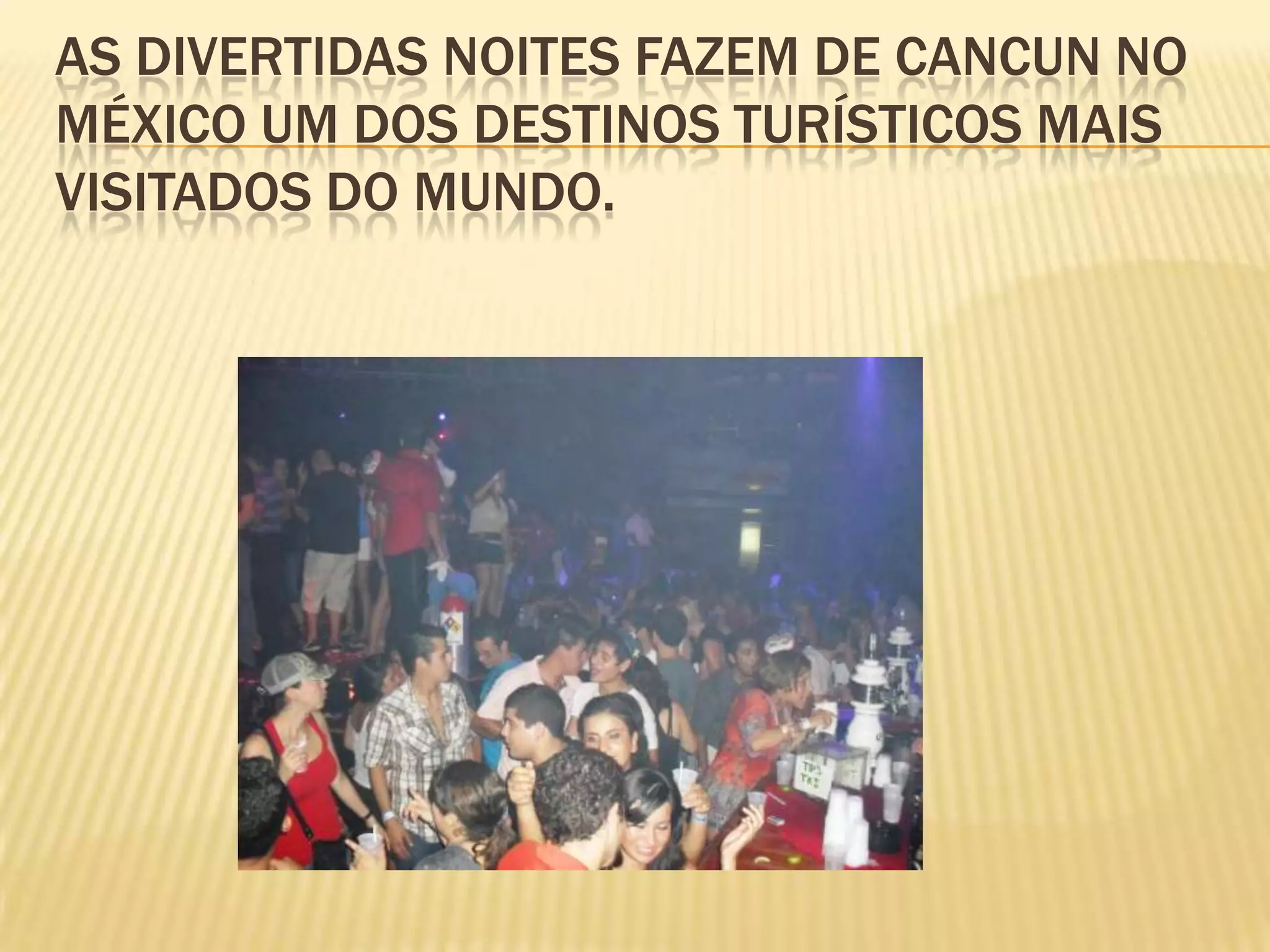 As divertidas noites fazem de Cancun no méxico um dos destinos turísticos mais visitados do mundo.