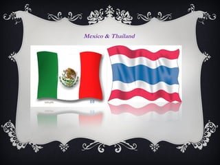Mexico & Thailand
 