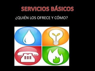 ¿QUIÉN LOS OFRECE Y CÓMO?
 