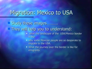 Migration: Mexico to USA ,[object Object],[object Object],[object Object],[object Object],[object Object]