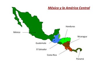 México y la América Central México Guatemala El Salvador Honduras Nicaragua Costa Rica Panamá 