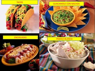 ENCHILADAS
POZOLE BLANCO
TACOS
GUACAMOLE CON NACHOS
 