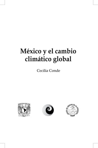 México y el cambio
climático global
Cecilia Conde
 