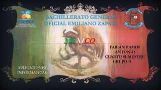 BACHILLERATO GENERAL
OFICIAL EMILIANO ZAPATA
MÉXICO
APLICACIONES
INFORMATICAS
 