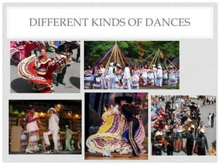 DIFFERENT KINDS OF DANCES
 