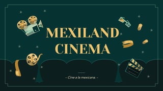 MEXILAND
CINEMA
 