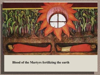 Blood of the Martyrs fertilizing the earth 