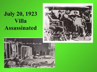 July 20, 1923
    Villa
Assassinated
 