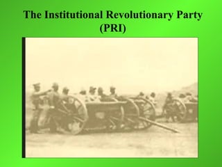 The Institutional Revolutionary Party
                (PRI)
 