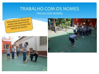 TRABALHO COM OS NOMES
TRILHA DOS NOMES
 