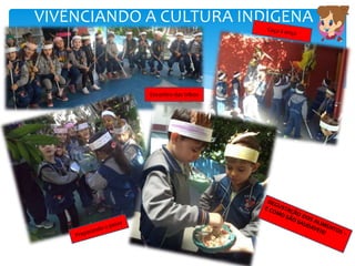 VIVÊNCIANDO A CULTURA INDÍGENA
Encontro das tribos
 