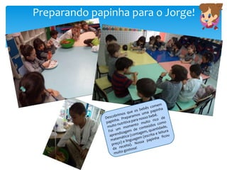 Preparando papinha para o Jorge!
 