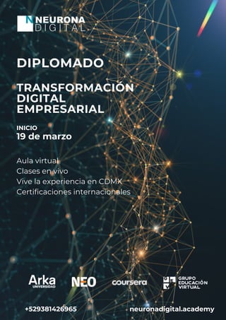 DIPLOMADO
TRANSFORMACIÓN
DIGITAL
EMPRESARIAL
19 de marzo
INICIO
Aula virtual
Clases en vivo
Vive la experiencia en CDMX
Certificaciones internacionales
+529381426965 neuronadigital.academy
 