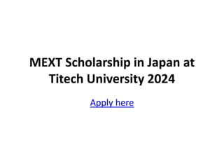 MEXT Scholarship in Japan at
Titech University 2024
Apply here
 