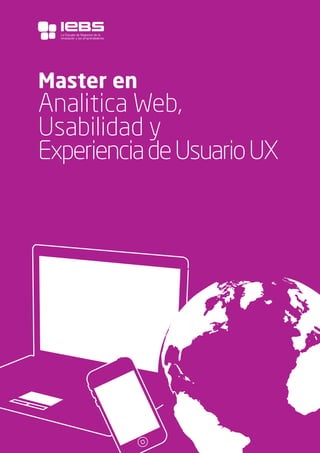 1
Master en
Analitica Web,
Usabilidad y
ExperienciadeUsuarioUX
La Escuela de Negocios de la
Innovación y los emprendedores
 
