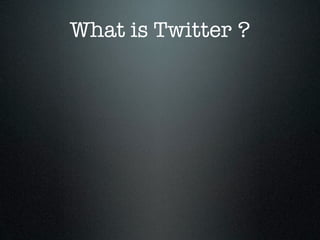 What is Twitter ?
 