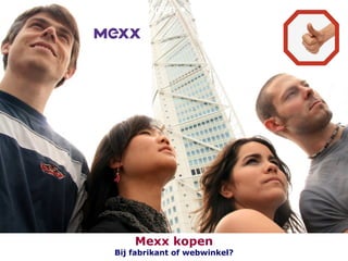 Kopen • Kopen • Kopen Mexx kopen Bij fabrikant of webwinkel? 
