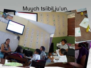 Muuch tsíibil ju’un.
 