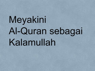 Meyakini
Al-Quran sebagai
Kalamullah

 
