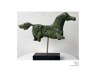 "Horse  2"
Bronze
71  x  32  x  9.5  cm
 