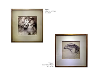 "Eagle"
Indian  Ink  on  Paper
23  x  23  cm  
"Falcon"  
Indian  Ink  on  Paper
20  x  20  cm  
 