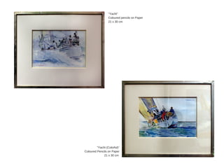 "Yacht"
Coloured  pencils  on  Paper
21  x  30  cm  
"Yacht  (Colorful)"
Coloured  Pencils  on  Paper
21  x  30  cm  
 