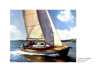 "Yachtsmen  at  Daylight"
Acrylic  on  Canvas  
80  x  170  cm  
 