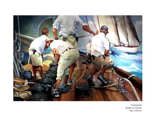 "Yachtsmen"
Acrylic  on  Canvas  
165  x  240  cm  
 