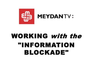 WORKING with the
"INFORMATION
BLOCKADE"
 