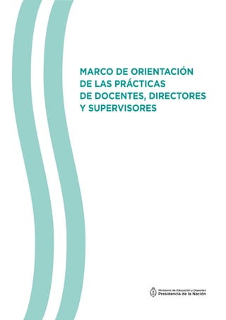 MARCO DE ORIENTACIÓN
DE LAS PRÁCTICAS
DE DOCENTES, DIRECTORES
Y SUPERVISORES
 