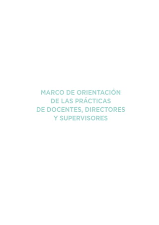 MARCO DE ORIENTACIÓN
DE LAS PRÁCTICAS
DE DOCENTES, DIRECTORES
Y SUPERVISORES
 